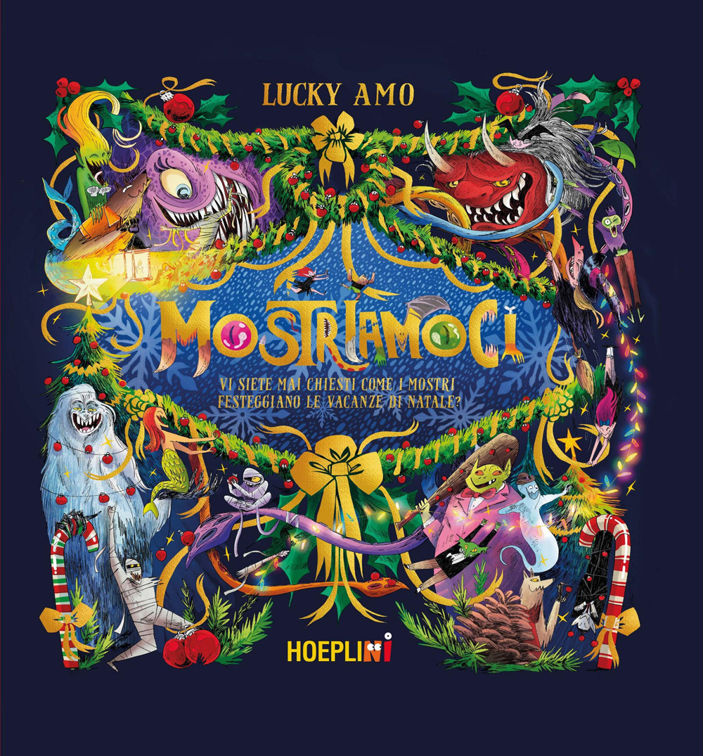 Mostriamoci. Vi siete mai chiesti come i mostri festeggiano le vacanze di Natale? Ediz. a colori