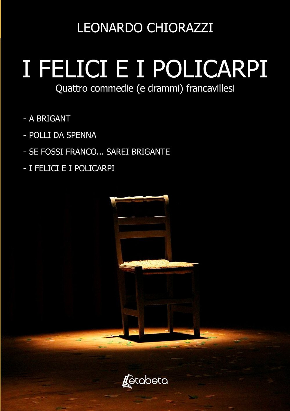 I felici e i policarpi. Quattro commedie (e drammi) francavillesi