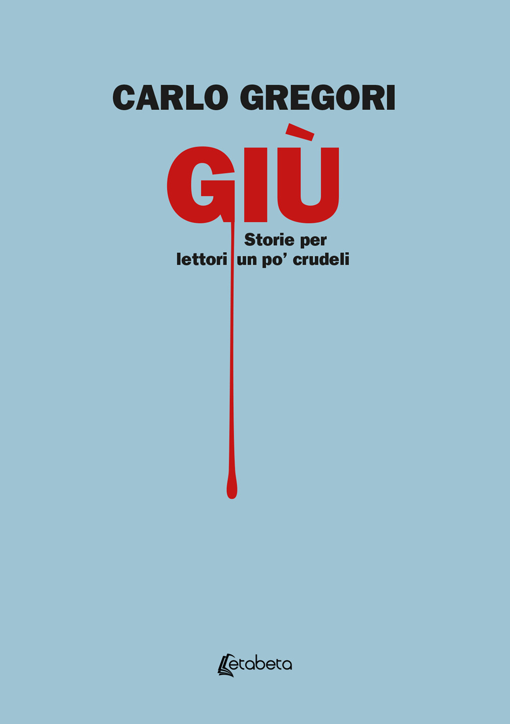 Giù. Storie per lettori un po' crudeli