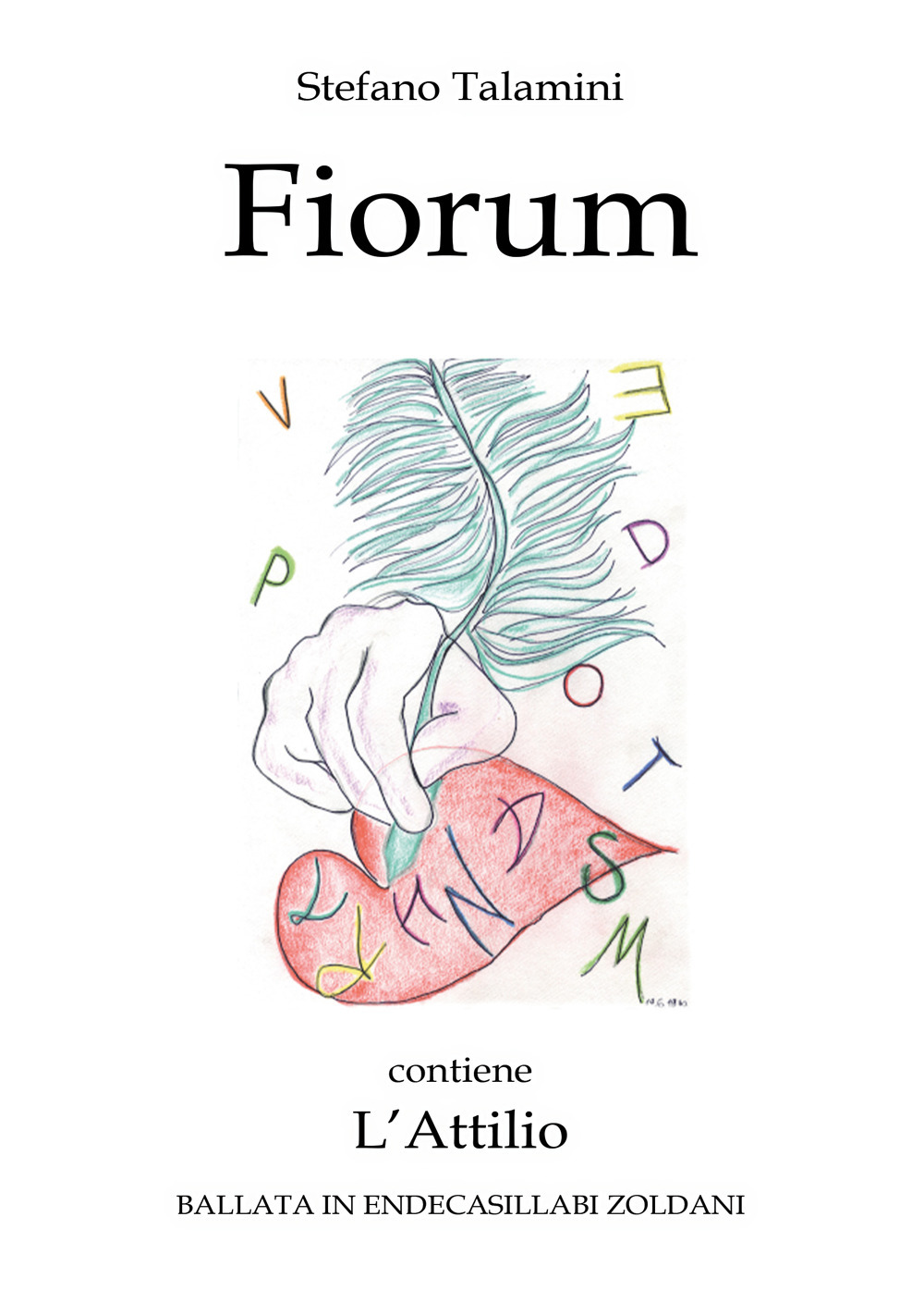 Fiorum. Contiene L'Attilio. Ballata in endecasillabi zoldani