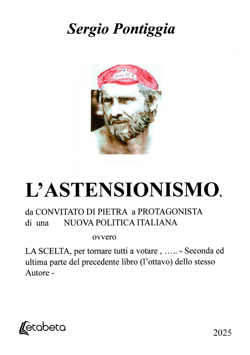 L'astensionismo. Da convitato di pietra a protagonista di una nuova politica italiana, ovvero la scelta, per tornare tutti a votare