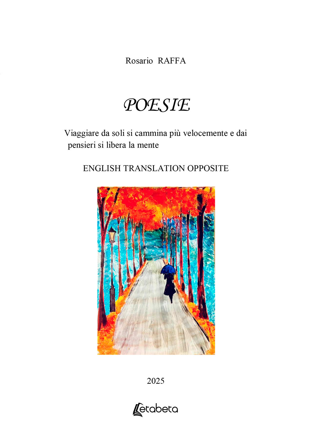 Poesie. Viaggiare da soli si cammina più velocemente e dai pensieri si libera la mente. Ediz. multilingue
