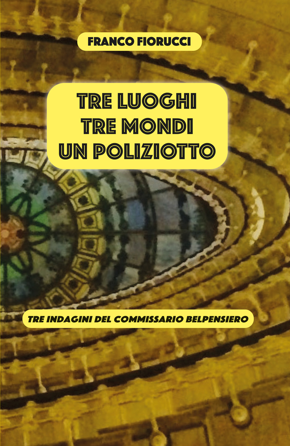 Tre luoghi, tre mondi, un poliziotto. Tre indagini del commissario Belpensiero