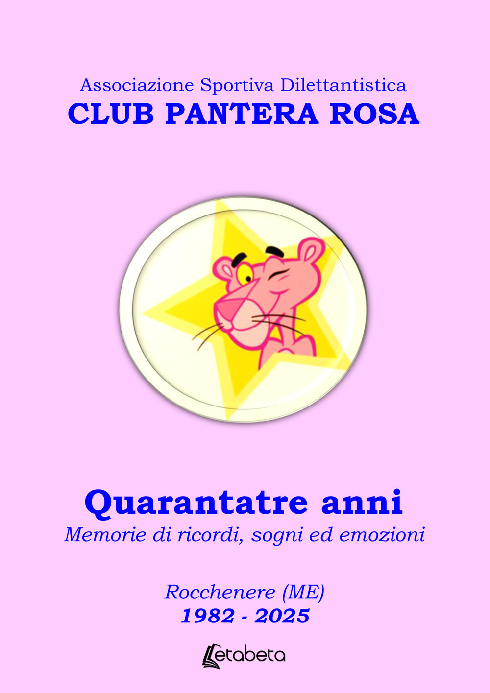 Club Pantera Rosa. Quarantatre anni. Memorie di ricordi, sogni ed emozioni Rocchenere (ME) 1982-2025