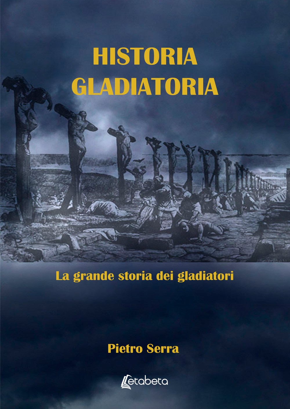 Historia gladiatoria. La grande storia dei gladiatori