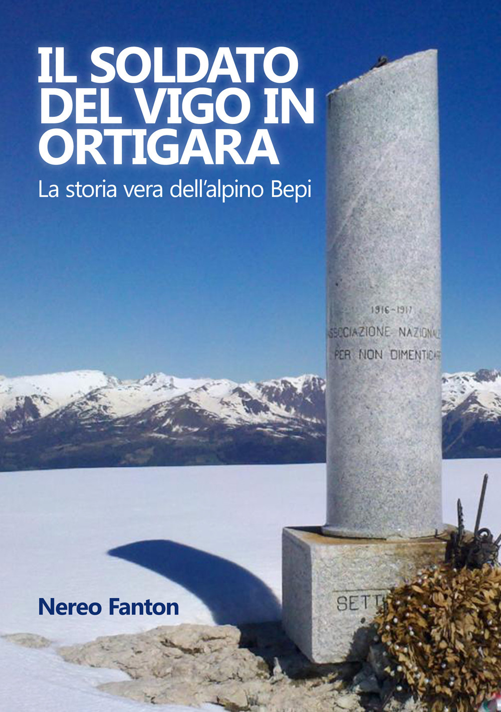 Il soldato del Vigo in Ortigara. La storia vera dell'alpino Bepi