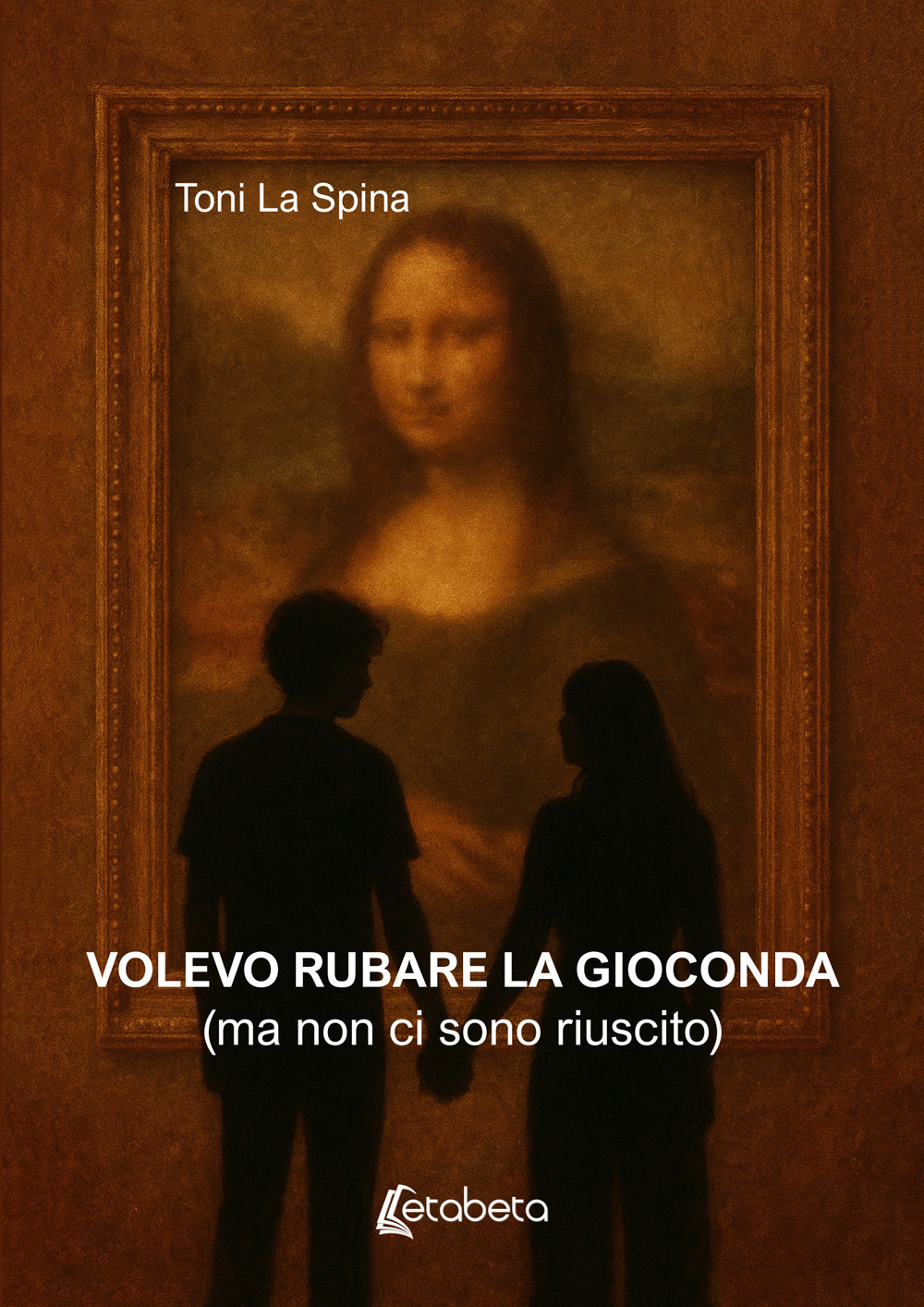 Volevo rubare la Gioconda (ma non ci sono riuscito)