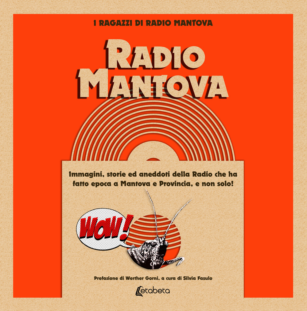 Radio Mantova... Wow. Immagini, storie ed aneddoti della Radio che ha fatto epoca a Mantova e provincia, e non solo!