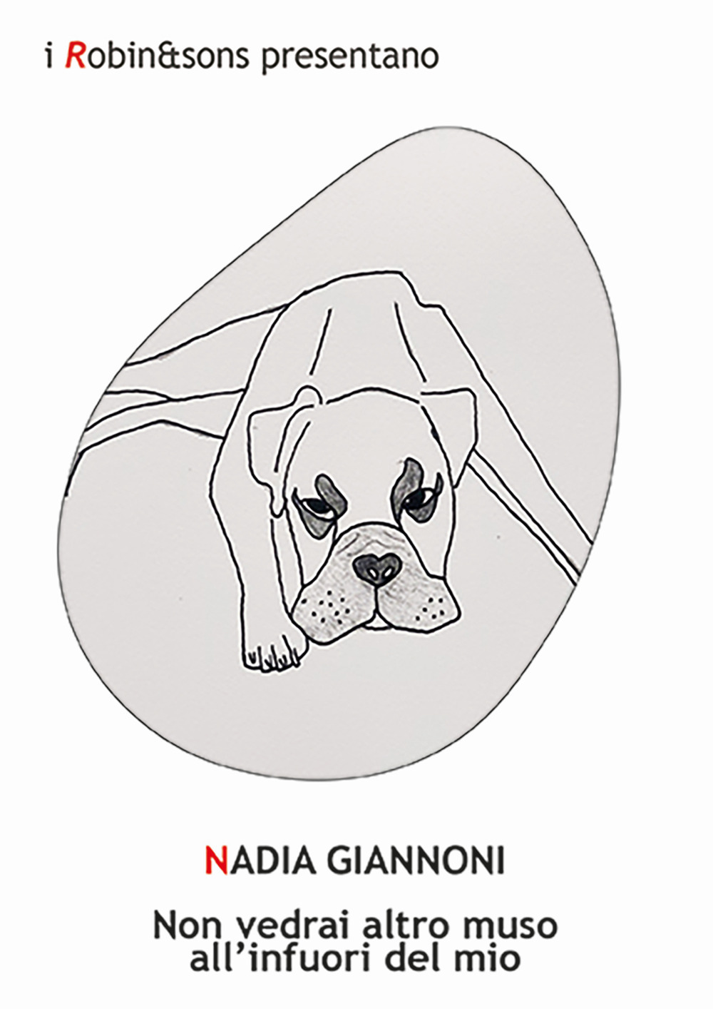 Non vedrai altro muso all'infuori del mio