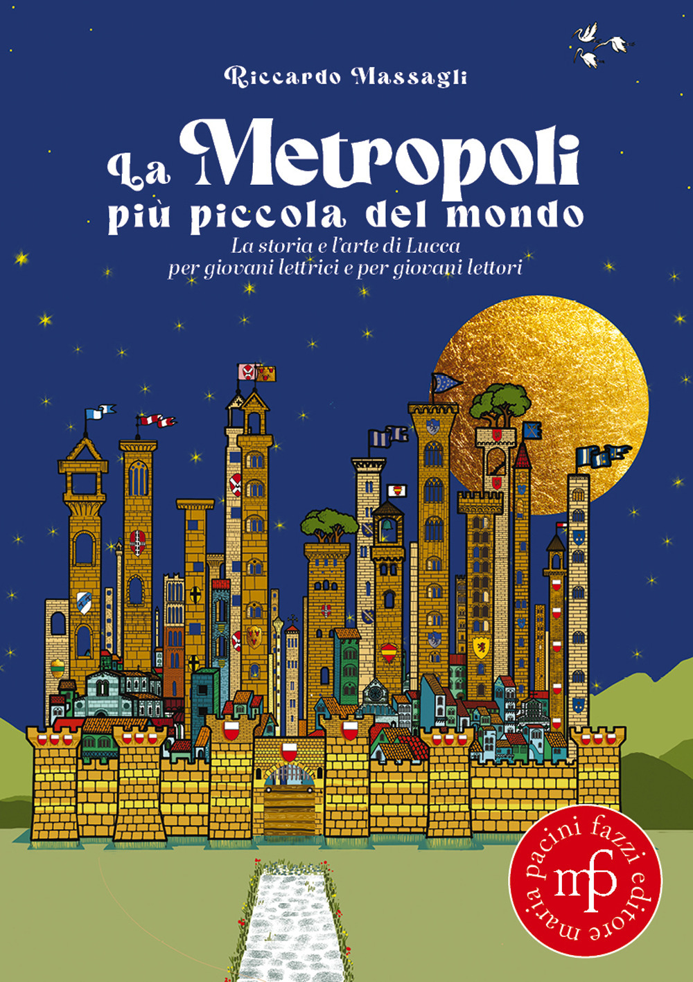 La metropoli più piccola del mondo. La storia e l'arte di Lucca per giovani lettrici e per giovani lettori