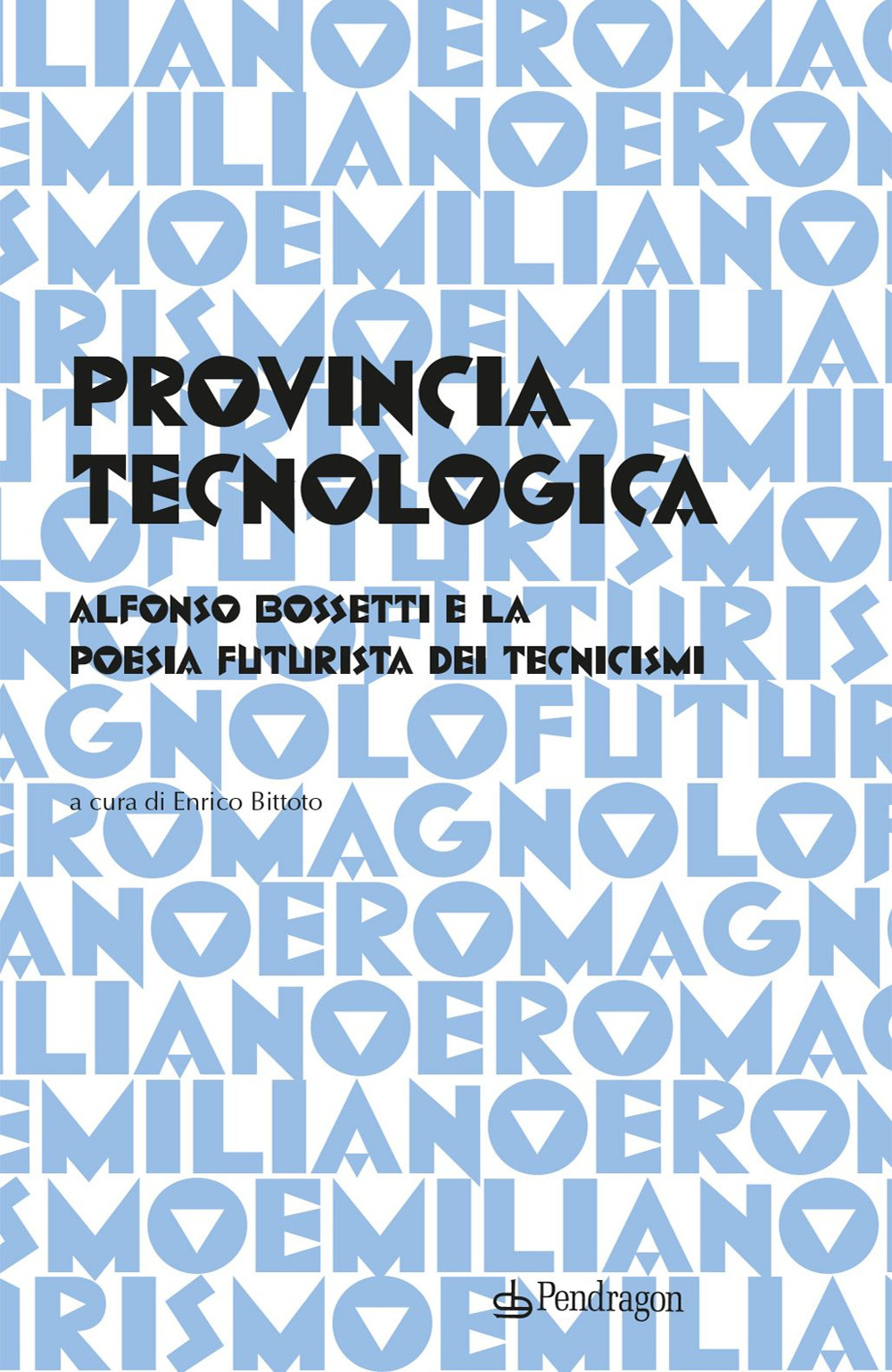 Provincia tecnologica. Alfonso Bossetti e la poesia futurista dei tecnicismi