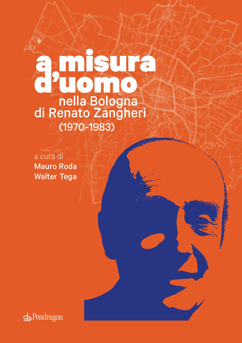 A misura d'uomo. Nella Bologna di Renato Zangheri (1970-1983)