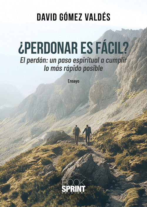 Perdonar es fácil? El perdòn: un paso espiritual a cumplir lo màs ràpido posible