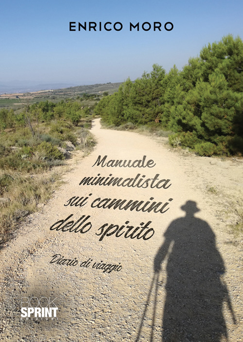 Manuale minimalista sui cammini dello spirito. Diario di viaggio