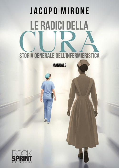 Le radici della cura. Storia generale dell'infermieristica