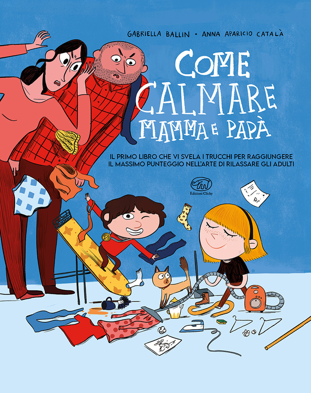 Come calmare mamma e papà. Ediz. a colori