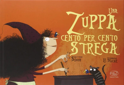 Una zuppa cento per cento strega. Ediz. a colori