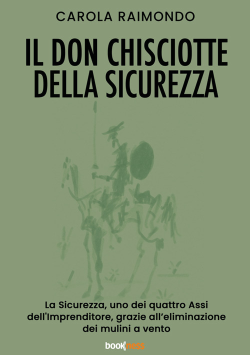 Il Don Chisciotte della sicurezza. La sicurezza, uno dei quattro assi dell'Imprenditore, grazie all'eliminazione dei mulini a vento. Nuova ediz.