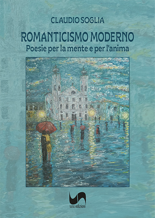 Romanticismo moderno. Poesie per la mente e per l'anima. Ediz. illustrata