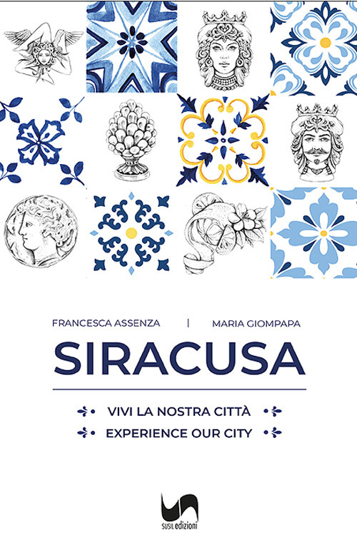 Siracusa. Vivi la nostra città-Experience our city. Ediz. illustrata