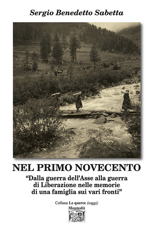 Nel primo Novecento. «Dalla guerra dell'Asse alla guerra di Liberazione nelle memorie di una famiglia sui vari fronti»