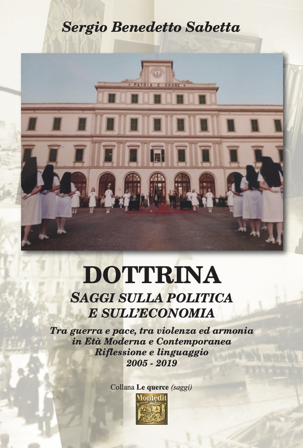 Dottrina. Saggi sulla politica e sull'economia. Tra guerra e pace, tra violenza ed armonia in età moderna e contemporanea. Riflessione e linguaggio 2005-2019