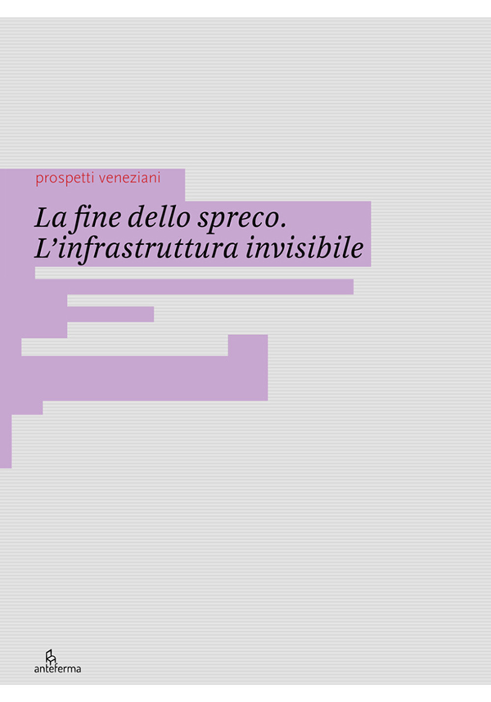La fine dello spreco. L'infrastruttura invisibile. Ediz. illustrata