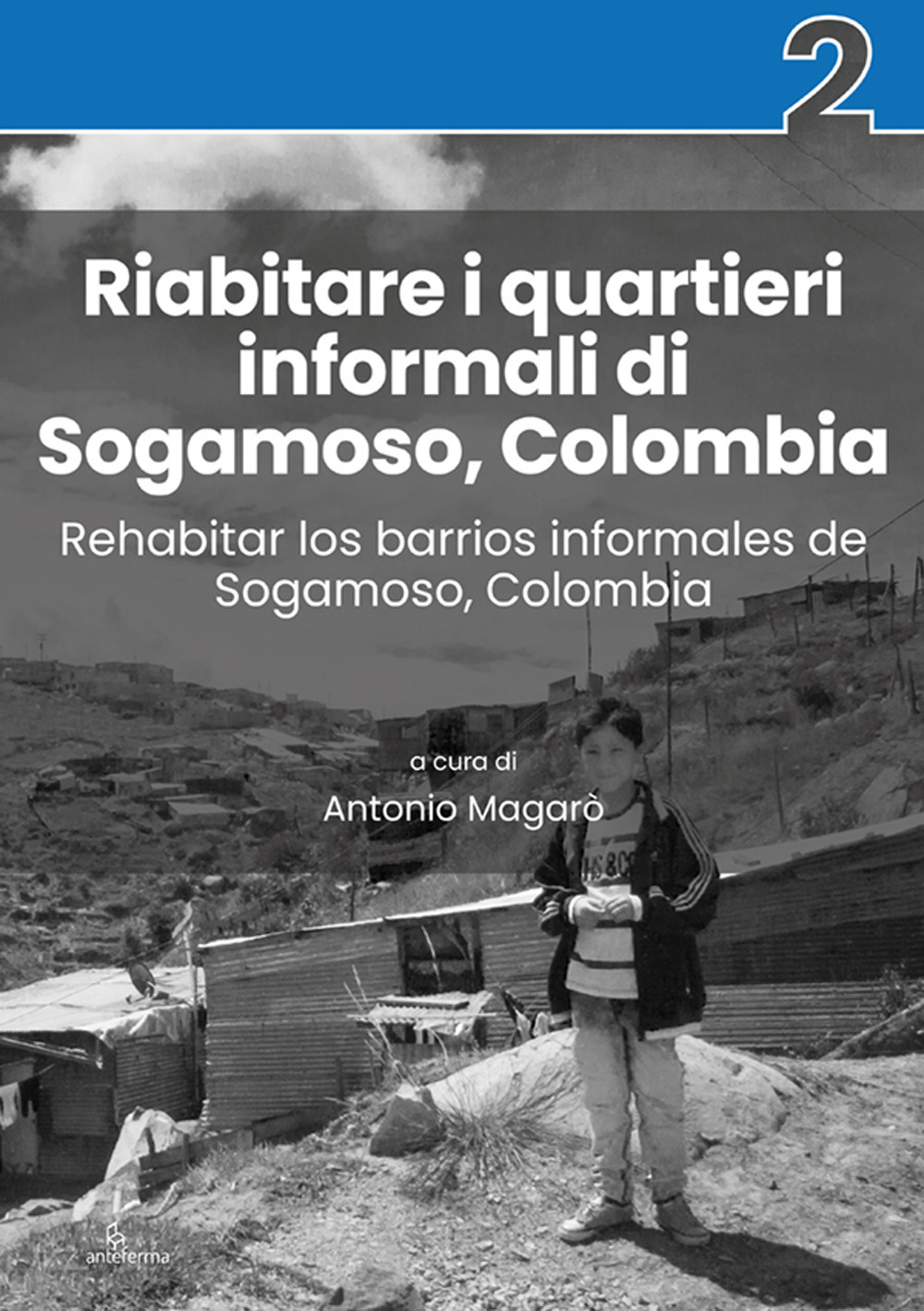 Riabitare i quartieri informali di Sogamoso, Colombia-Rehabitar los barrios informales de Sogamoso, Colombia. Ediz. a colori