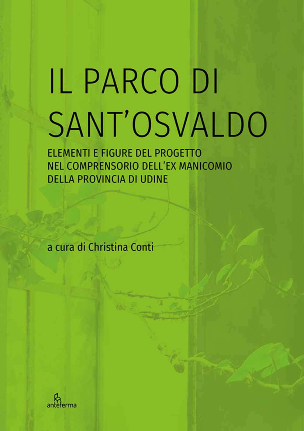 Il parco di Sant'Osvaldo. Elementi e figure del progetto nel comprensorio dell'ex manicomio della provincia di Udine