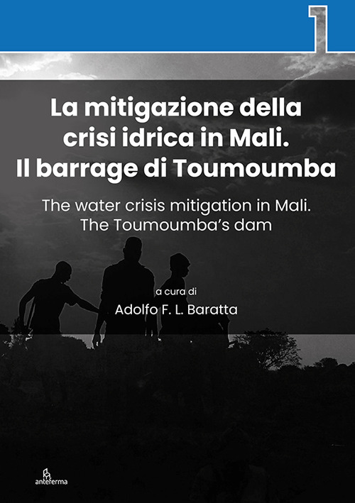 La mitigazione della crisi idrica in Mali. Il barrage di Toumoumba-The water crisis mitigation in Mali. The Toumoumba's dam. Ediz. bilingue