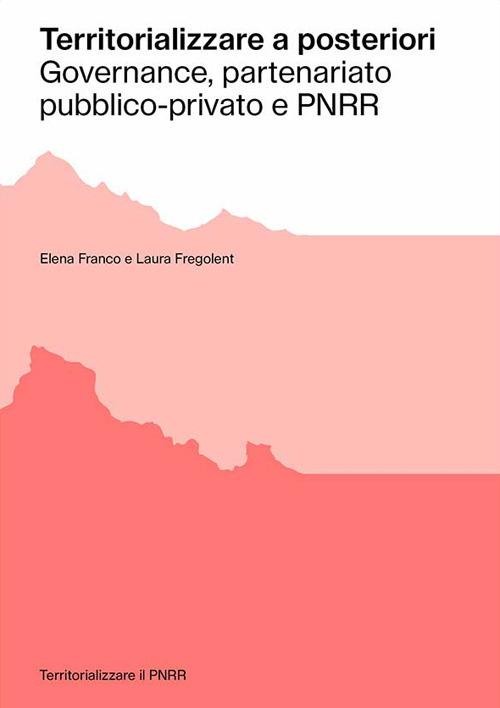 Territorializzare a posteriori. Governance, partenariato pubblico-privato e PNRR