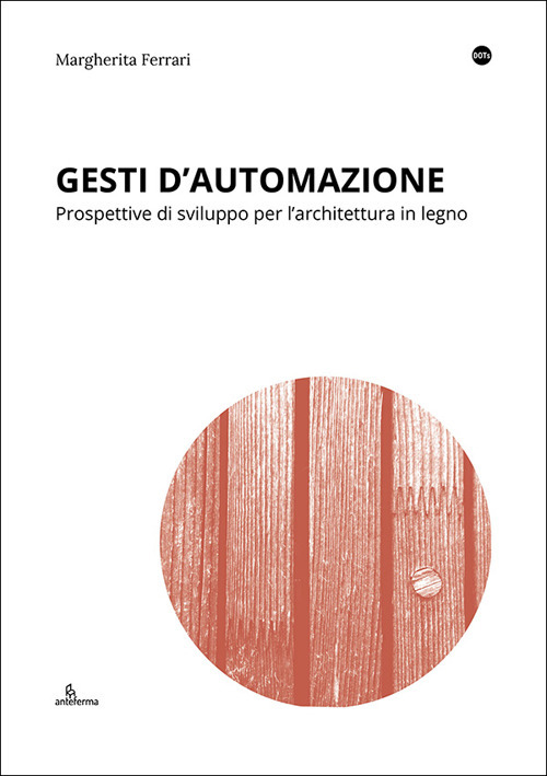 Gesti d'automazione. Prospettive di sviluppo per l'architettura in legno