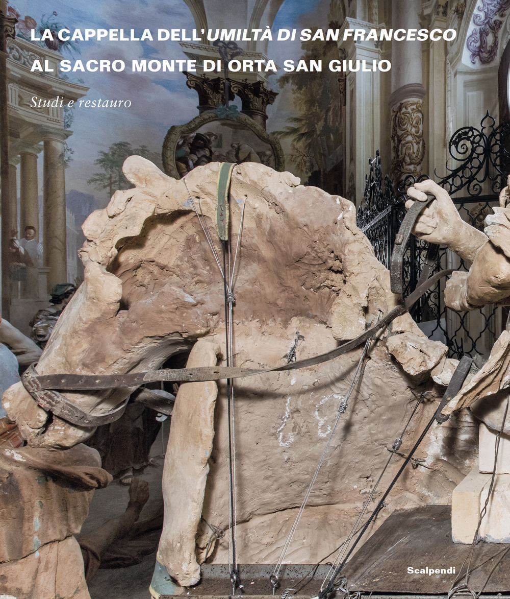 La Cappella dell'Umiltà di San Francesco al Sacro Monte di Orta San Giulio. Studi e restauro. Ediz. a colori