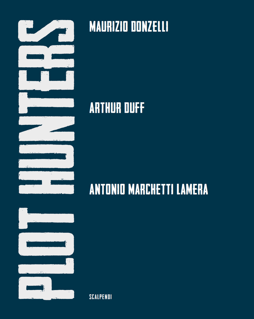 Plot Hunters. Maurizio Donzelli. Arthur Duff. Antonio Marchetti Lamera.. Ediz. illustrata