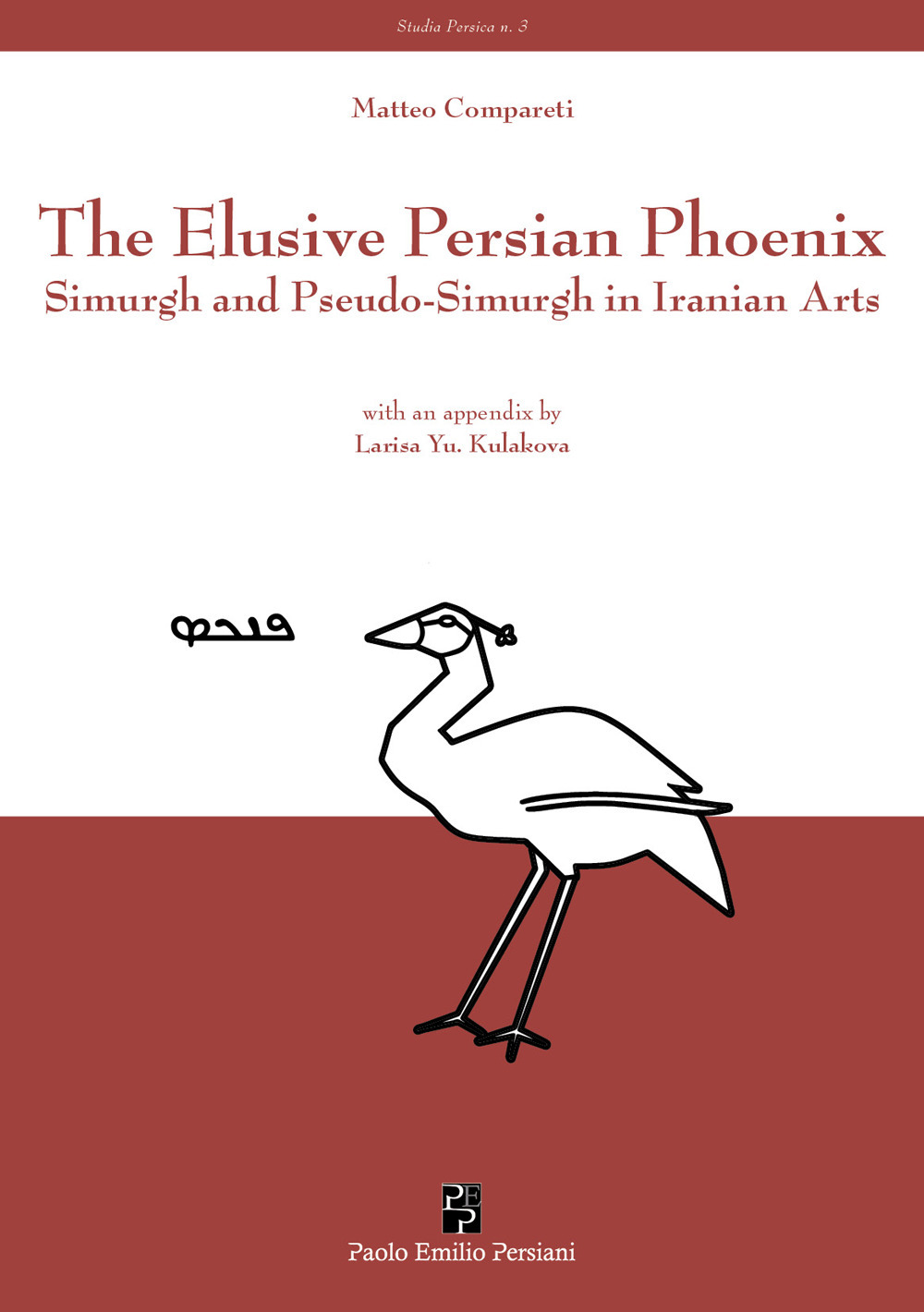 The elusive Persian Phoenix. Simurgh and Pseudo-Simurgh in Iranian arts