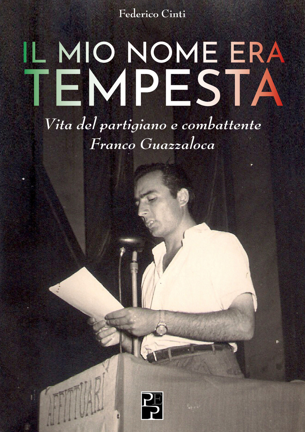 Il mio nome era Tempesta. Vita del partigiano e combattente Franco Guazzaloca