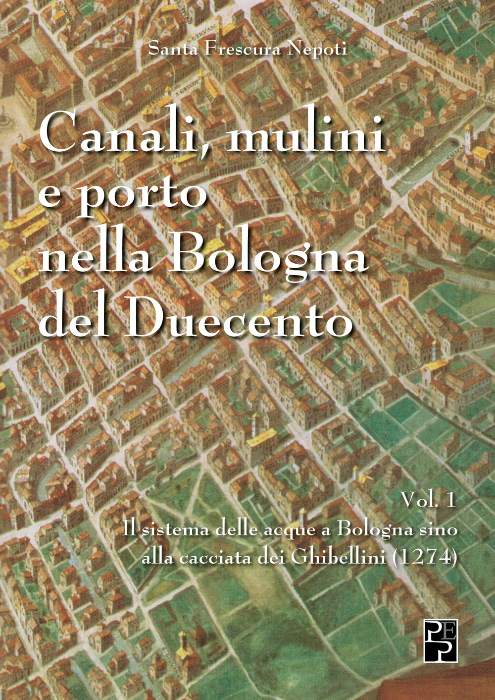 Canali, mulini e porto nella Bologna del Duecento. Vol. 1