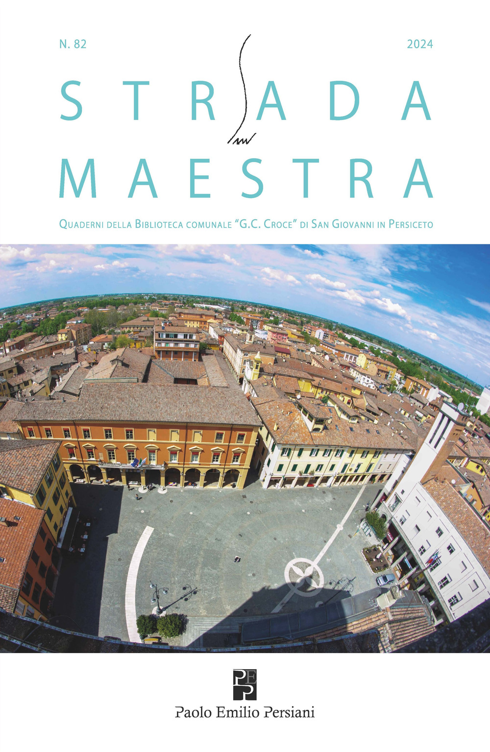 Strada maestra. Quaderni della biblioteca comunale «G. C. Croce» di San Giovanni in Persiceto (2024). Vol. 82