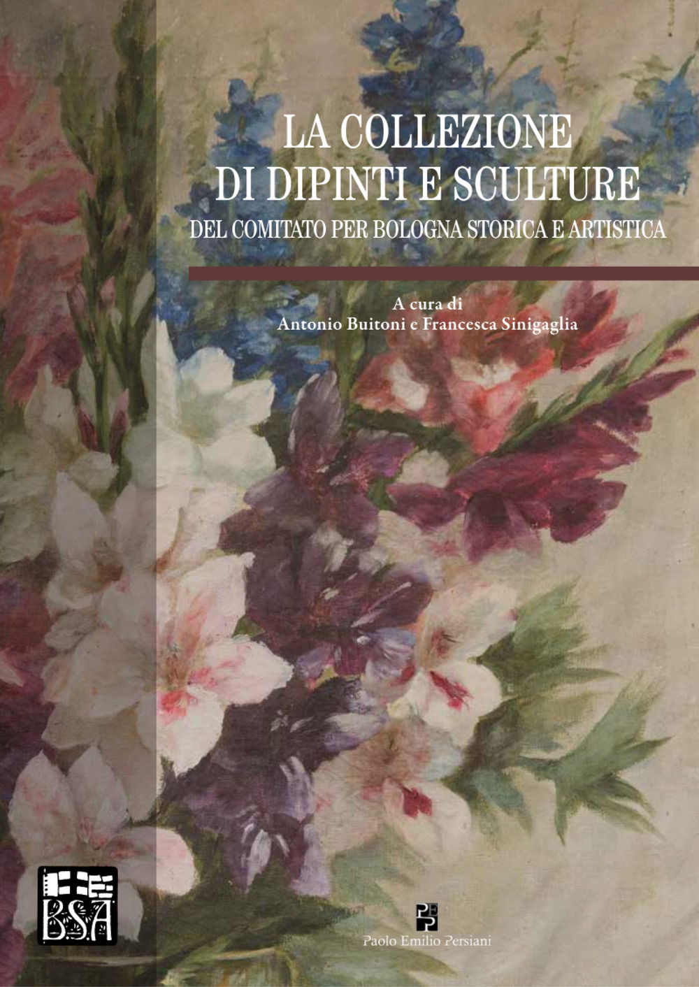 La collezione di dipinti e sculture del Comitato per Bologna storica e artistica. Ediz. illustrata