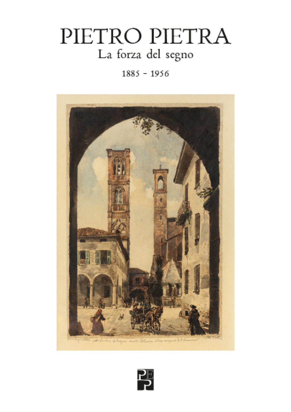 Pietro Pietra. La forza del segno (1885-1956). Ediz. illustrata