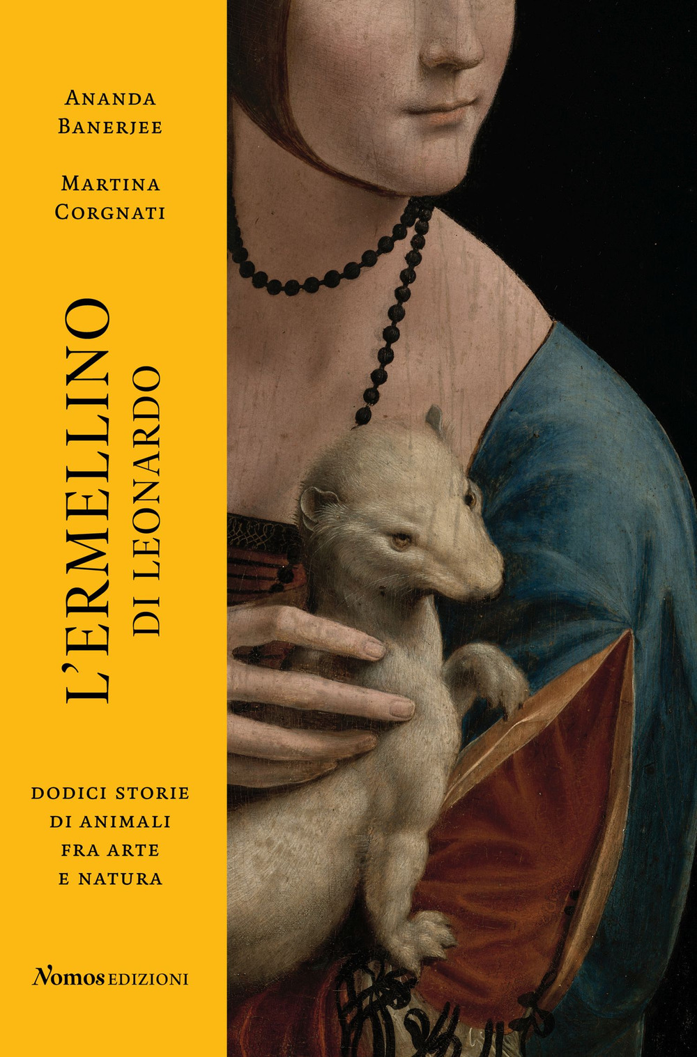 L'ermellino di Leonardo. Dodici storie di animali fra arte e natura. Ediz. illustrata