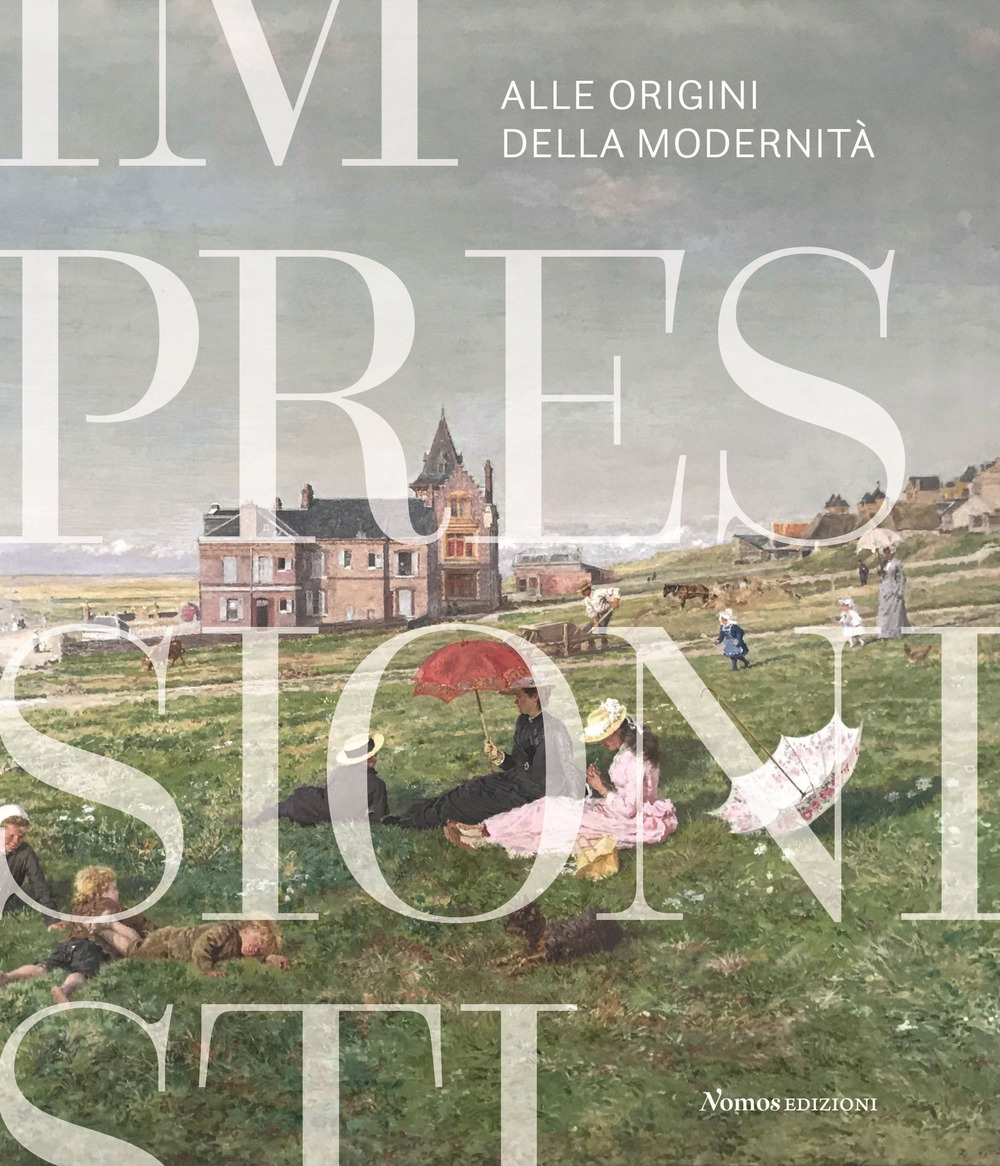 Impressionisti. Alle origini della modernità. Catalogo della mostra (Gallarate, 29 maggio 2021-9 gennaio 2022). Ediz. illustrata