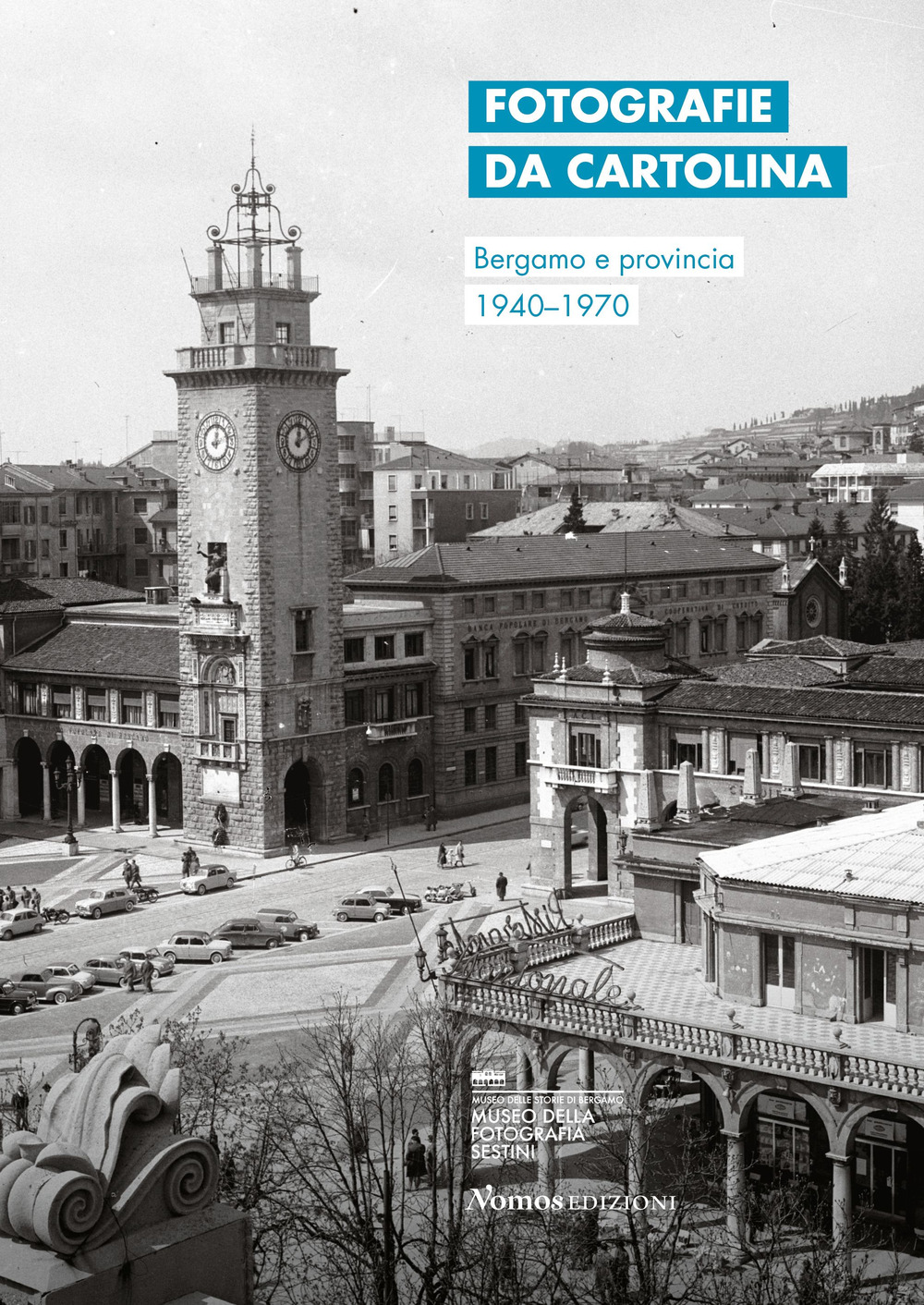 Fotografie da cartolina. Bergamo e provincia 1940-1970. Ediz. italiana e inglese