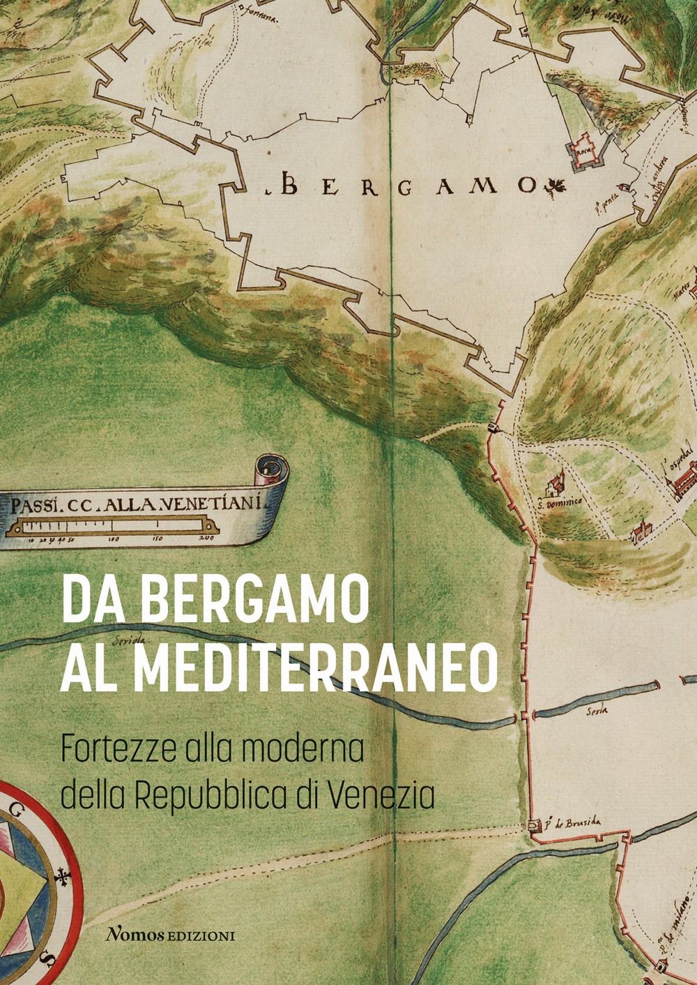 Da Bergamo al Mediterraneo. Fortezze alla moderna della Repubblica di Venezia