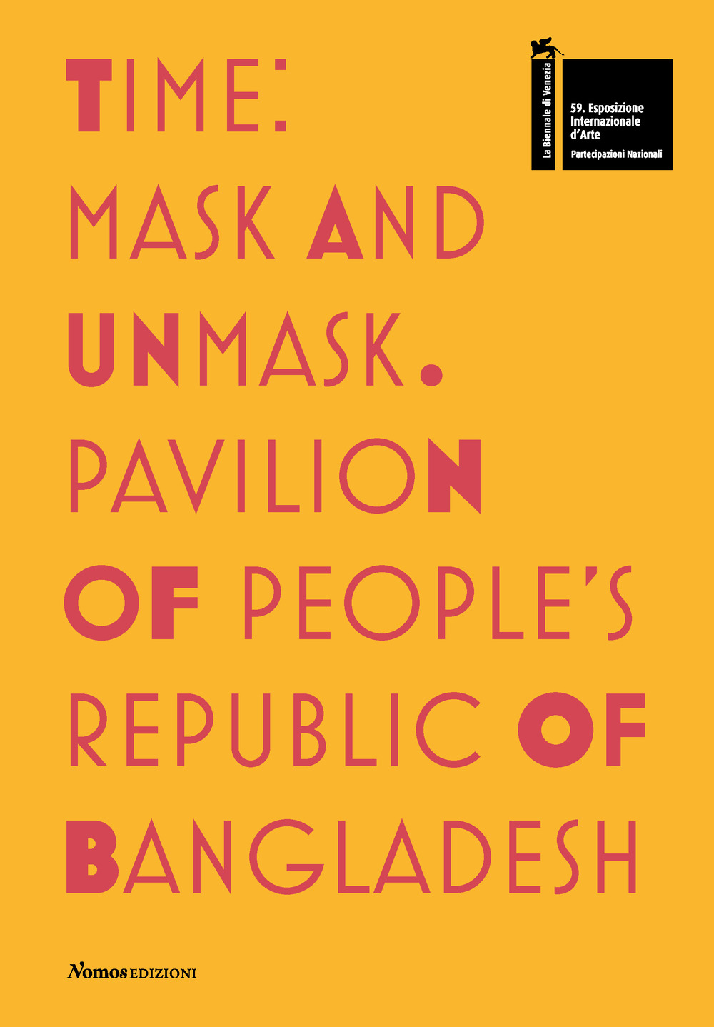 Time. Mask and unmask. Pavilion of people's Republic of Bangladesh. 59ª Biennale di Venezia. Ediz. illustrata