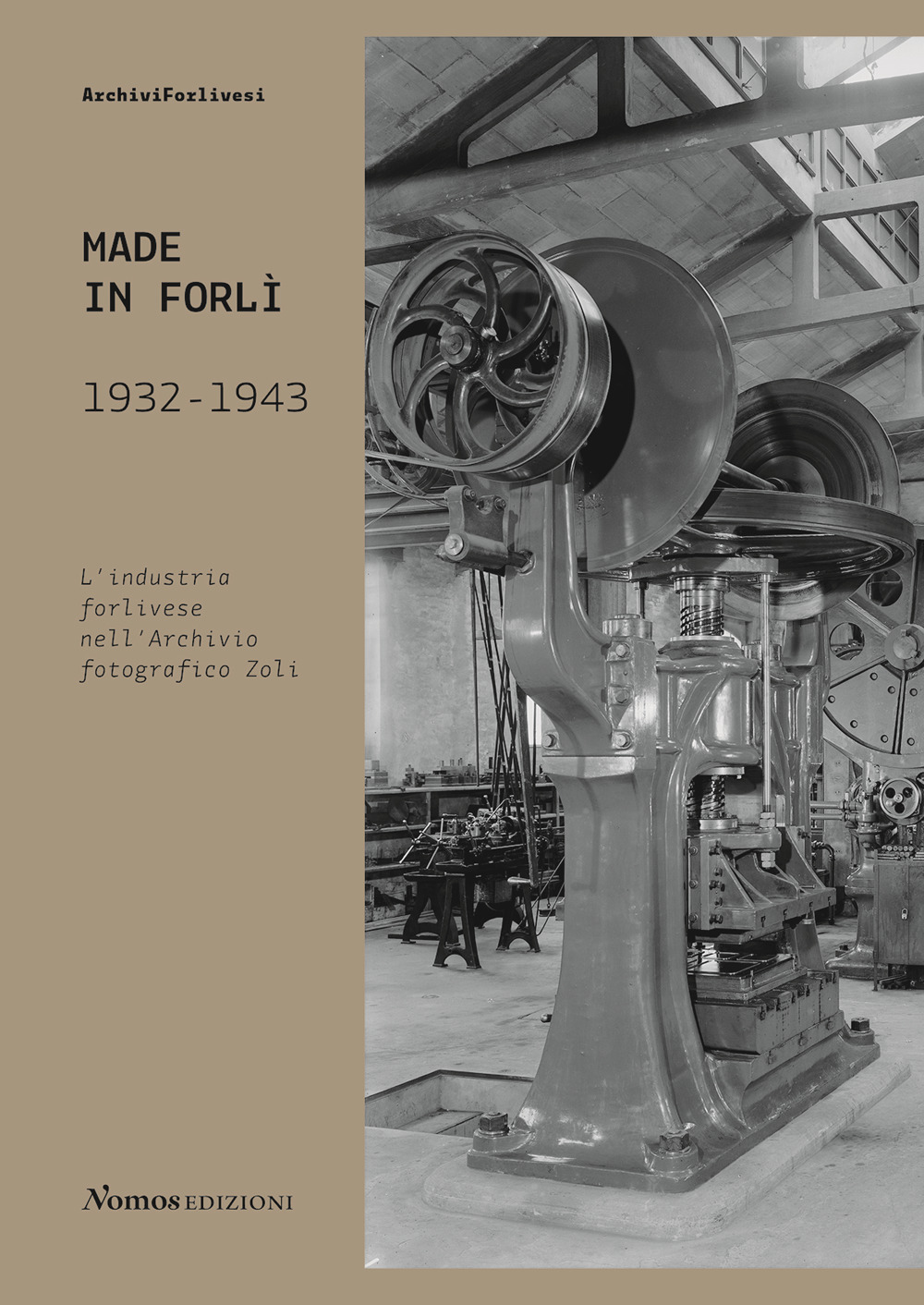 Made in Forlì. 1932-1943. L'industria forlivese nell'Archivio fotografico Zoli
