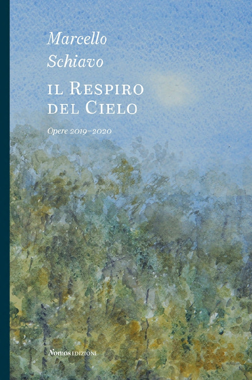 Marcello Schiavo. Il respiro del cielo. Opere 2019-2020. Ediz. a colori
