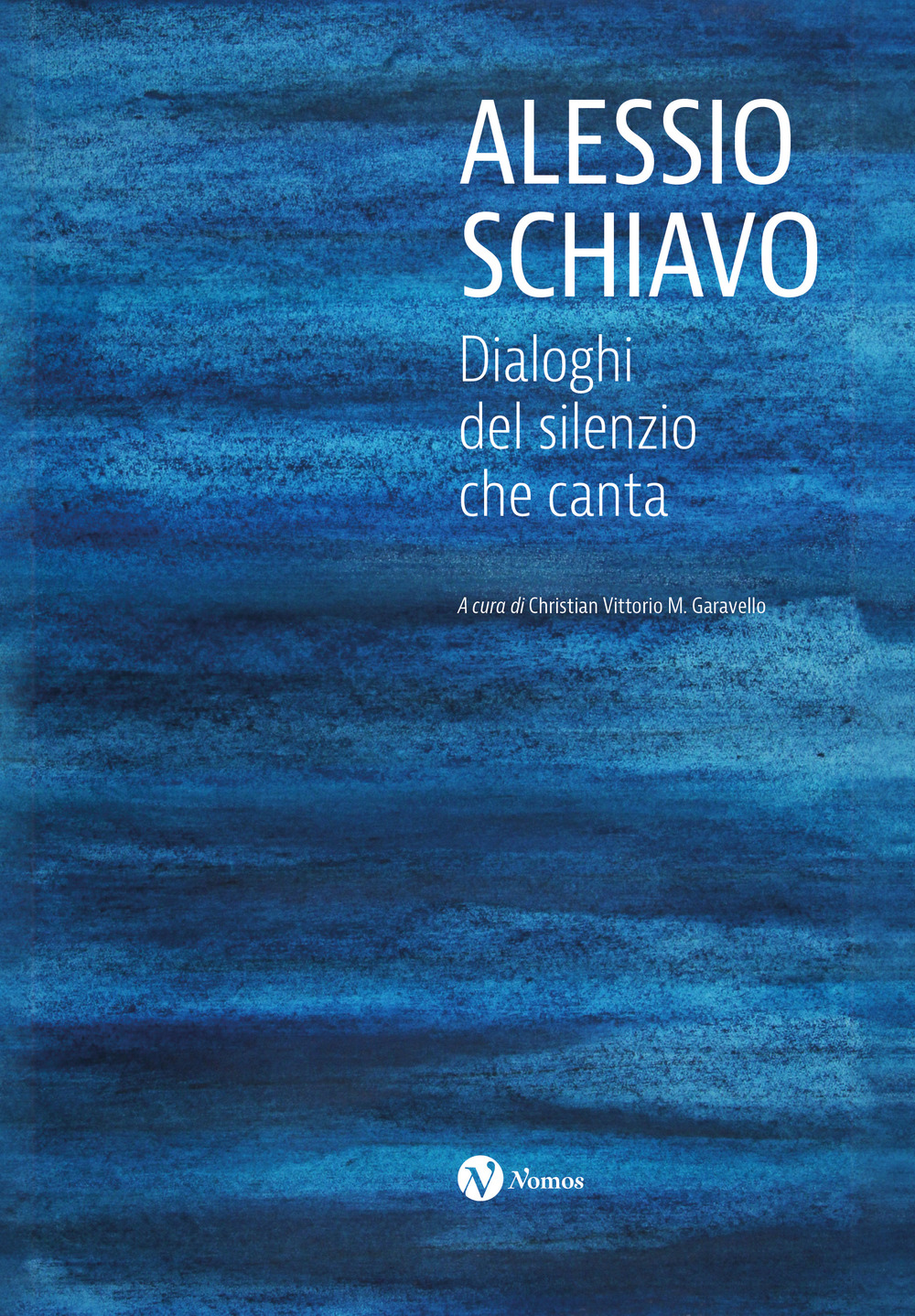 Alessio Schiavo. Dialoghi del silenzio che canta. Ediz. illustrata