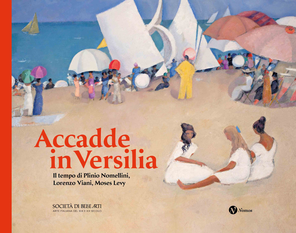 Accadde in Versilia. Il tempo di Plinio Lomellini, Lorenzo Viani, Moses Levy. Ediz. illustrata