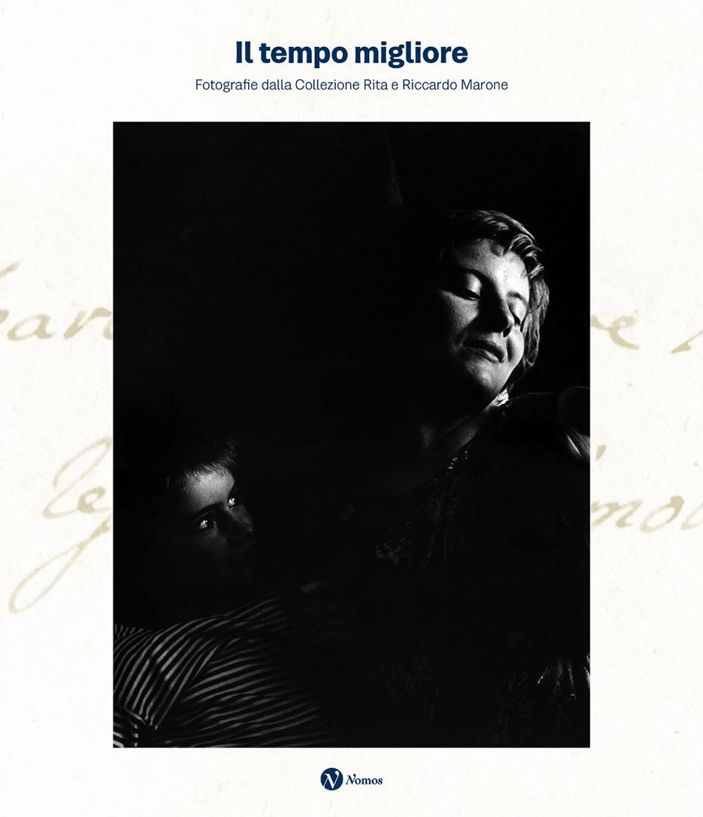 Il tempo migliore. Fotografie dalla collezione Rita e Riccardo Marone. Ediz. illustrata